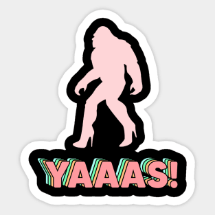 yaaas squatching Sticker